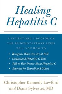 Cover image for Healing Hepatitis C: A Patient and a Doctor on the Epidemic's Front Lines Tell You How to Recognize When You Are at Risk, Understand Hepatitis C Tests, Talk to Your Doctor about Hepatitis C, and Advocate for Yourself and Others