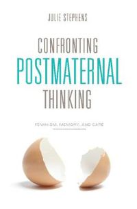 Cover image for Confronting Postmaternal Thinking: Feminism, Memory, and Care