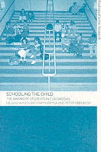 Cover image for Schooling the Child: The Making of Students in Classrooms