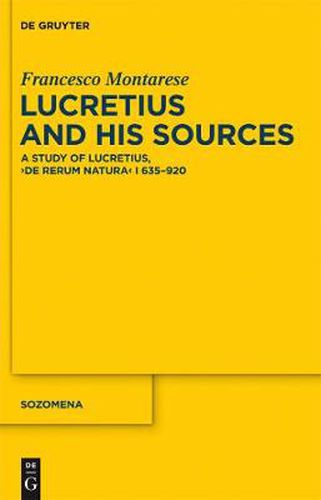 Lucretius and His Sources: A Study of Lucretius,  De rerum natura  I 635-920