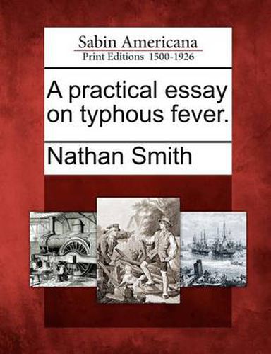 Cover image for A Practical Essay on Typhous Fever.