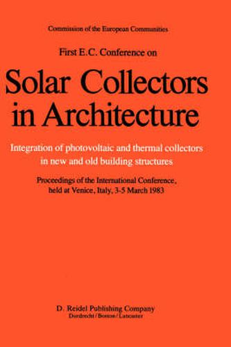 Cover image for First E.C. Conference on Solar Collectors in Architecture. Integration of Photovoltaic and Thermal Collectors in New and Old Building Structures