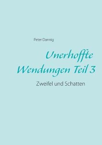Cover image for Unerhoffte Wendungen Teil 3: Zweifel und Schatten