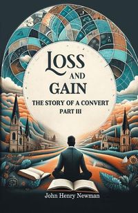 Cover image for Loss And Gain The Story Of A Convert Part III