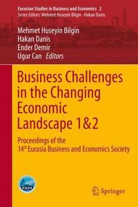 Cover image for Business Challenges in the Changing Economic Landscape - Vol. 1 & 2: Proceedings of the 14th Eurasia Business and Economics Society Conference