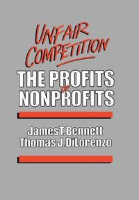 Cover image for Unfair Competition: The Profits of Nonprofits