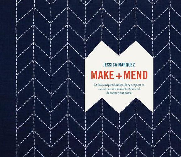 Cover image for Make and Mend: Sashiko-Inspired Embroidery Projects to Customize and Repair Textiles and Decorate Your Home