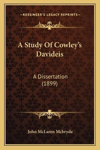 A Study of Cowley's Davideis: A Dissertation (1899)