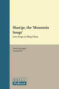 Cover image for Shan'ge, the 'Mountain Songs': Love Songs in Ming China