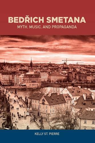 Cover image for Bedrich Smetana: Myth, Music, and Propaganda