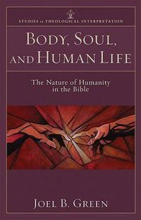 Cover image for Body, Soul, and Human Life - The Nature of Humanity in the Bible