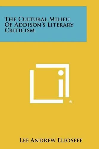 Cover image for The Cultural Milieu of Addison's Literary Criticism