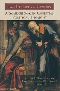 Cover image for From Irenaeus to Grotius: A Sourcebook in Christian Political Thought, 100-1625