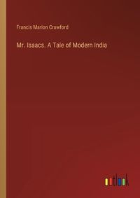 Cover image for Mr. Isaacs. A Tale of Modern India