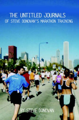 Cover image for The Untitled Journals of Steve Donovan's Marathon Training