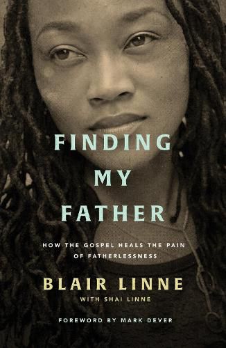Cover image for Finding My Father: How the Gospel Heals the Pain of Fatherlessness
