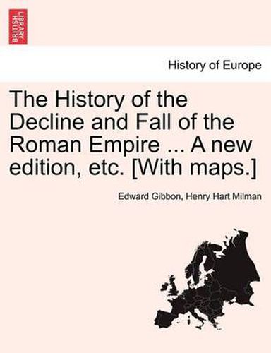 Cover image for The History of the Decline and Fall of the Roman Empire ... A new edition, etc. [With maps.]