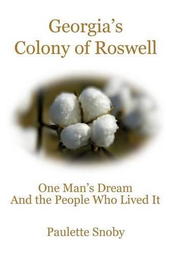 Cover image for Georgia's Colony of Roswell One Man's Dream And the People Who Lived It