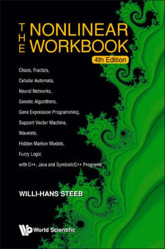 Cover image for Nonlinear Workbook, The: Chaos, Fractals, Cellular Automata, Neural Networks, Genetic Algorithms, Gene Expression Programming, Support Vector Machine, Wavelets, Hidden Markov Models, Fuzzy Logic With C++, Java And Symbolicc++ Programs (4th Edition)