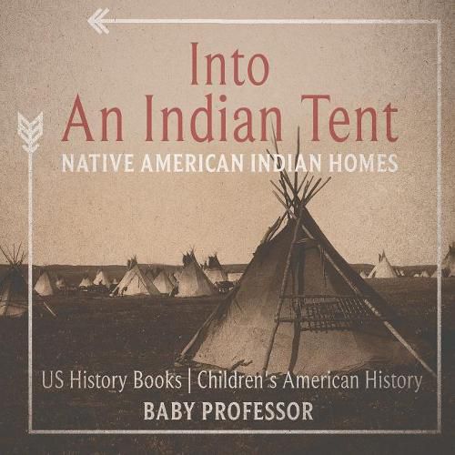 Cover image for Into An Indian Tent: Native American Indian Homes - US History Books Children's American History