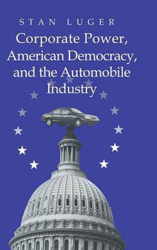 Cover image for Corporate Power, American Democracy, and the Automobile Industry