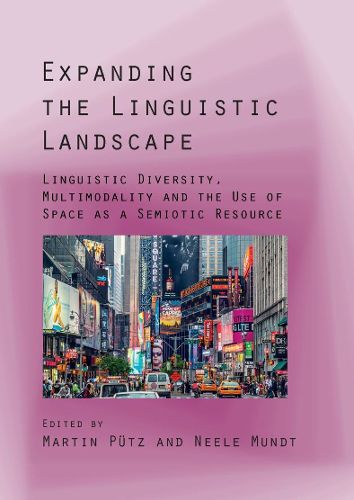Cover image for Expanding the Linguistic Landscape: Linguistic Diversity, Multimodality and the Use of Space as a Semiotic Resource
