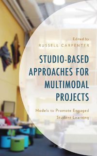 Cover image for Studio-Based Approaches for Multimodal Projects: Models to Promote Engaged Student Learning