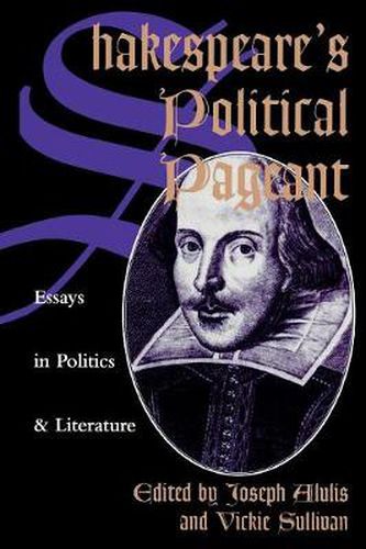 Shakespeare's Political Pageant: Essays in Politics and Literature