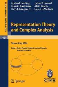 Cover image for Representation Theory and Complex Analysis: Lectures given at the C.I.M.E. Summer School held in Venice, Italy, June 10-17, 2004