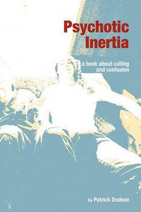 Cover image for Psychotic Inertia: A Book About Calling and Confusion