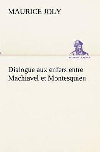 Cover image for Dialogue aux enfers entre Machiavel et Montesquieu