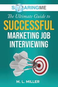 Cover image for SoaringME The Ultimate Guide to Successful Marketing Job Interviewing