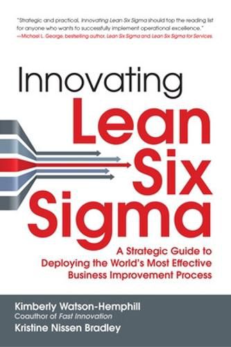 Cover image for Innovating Lean Six Sigma: A Strategic Guide to Deploying the World's Most Effective Business Improvement Process