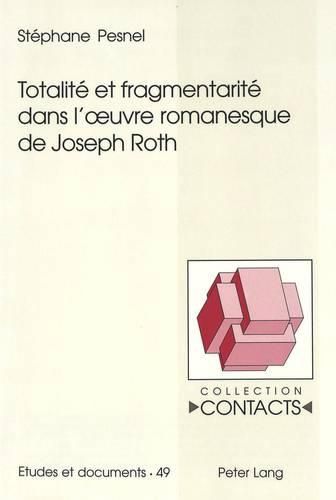 Totalite Et Fragmentarite Dans l'Oeuvre Romanesque de Joseph Roth