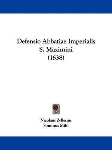 Cover image for Defensio Abbatiae Imperialis S. Maximini (1638)