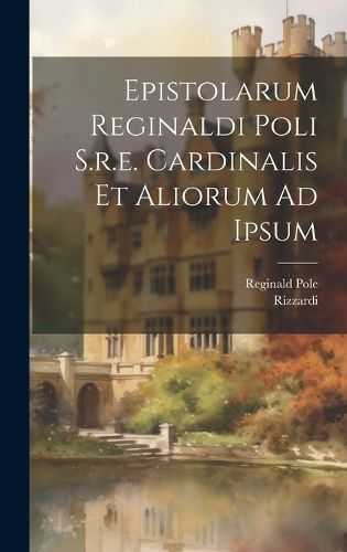 Cover image for Epistolarum Reginaldi Poli S.r.e. Cardinalis Et Aliorum Ad Ipsum