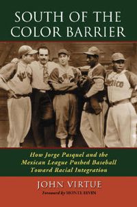 Cover image for South of the Color Barrier: How Jorge Pasquel and the Mexican League Pushed Baseball Toward Racial Integration