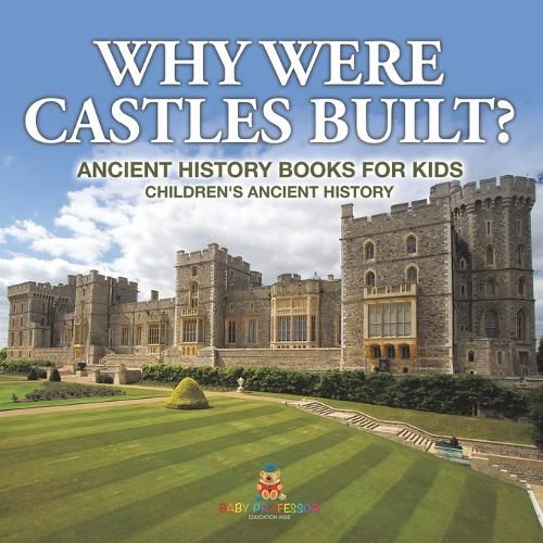 Cover image for Why Were Castles Built? Ancient History Books for Kids Children's Ancient History