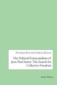 Cover image for The Political Existentialism of Jean-Paul Sartre: The Search for Collective Freedom