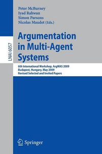 Cover image for Argumentation in Multi-Agent Systems: 6th International Workshop, ArgMAS 2009, Budapest, Hungary, May 12, 2009. Revised Selected and Invited Papers