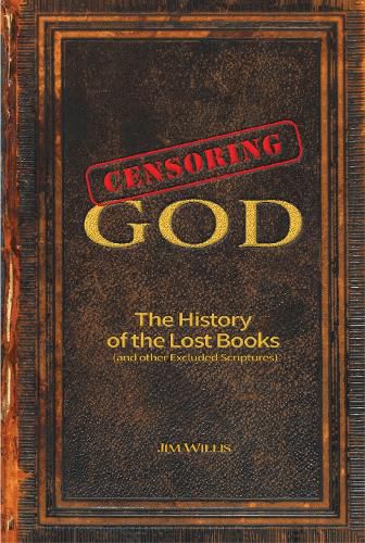 Cover image for Censoring God: The History of the Lost Books (and other Excluded Scriptures)