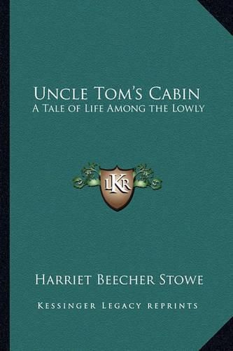 Cover image for Uncle Tom's Cabin: A Tale of Life Among the Lowly