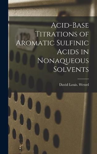 Cover image for Acid-base Titrations of Aromatic Sulfinic Acids in Nonaqueous Solvents