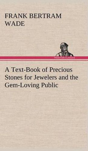 Cover image for A Text-Book of Precious Stones for Jewelers and the Gem-Loving Public