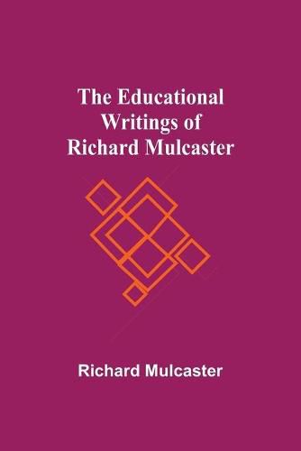 The Educational Writings Of Richard Mulcaster