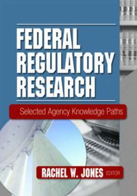 Cover image for Federal Regulatory Research: Selected Agency Knowledge Paths