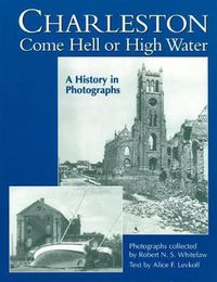 Cover image for Charleston Come Hell or High Water: A History in Photographs