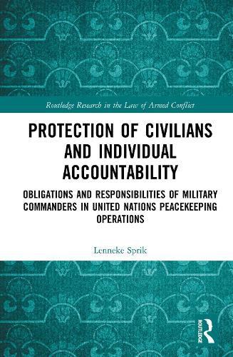 Cover image for Protection of Civilians and Individual Accountability: Obligations and Responsibilities of Military Commanders in United Nations Peacekeeping Operations