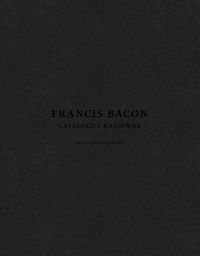 Cover image for Francis Bacon: Catalogue Raisonne: 5 volumes presented in a slipcase