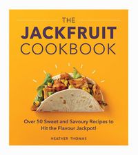 Cover image for The Jackfruit Cookbook: Over 50 sweet and savoury recipes to hit the flavour jackpot!